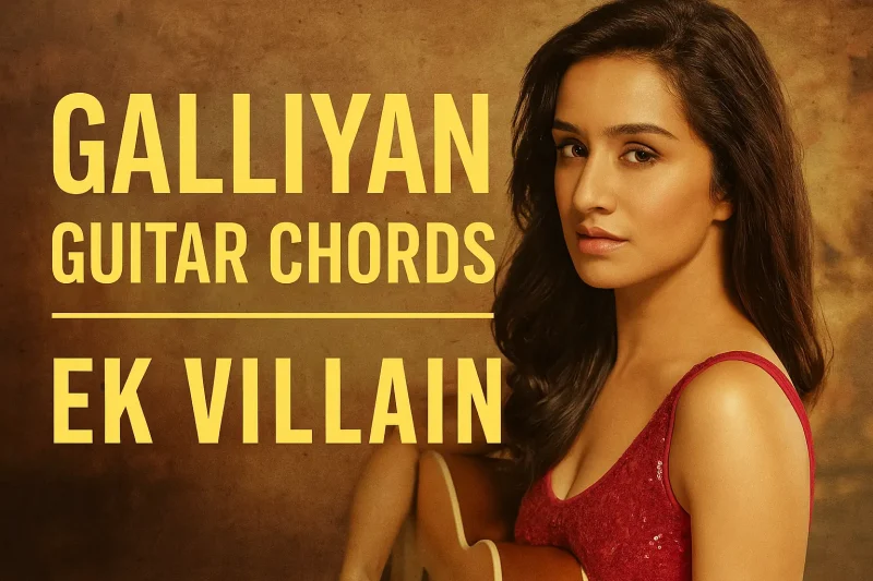 Galliyan Guitar Chords – Easy Chords with Lyrics (No Capo)
