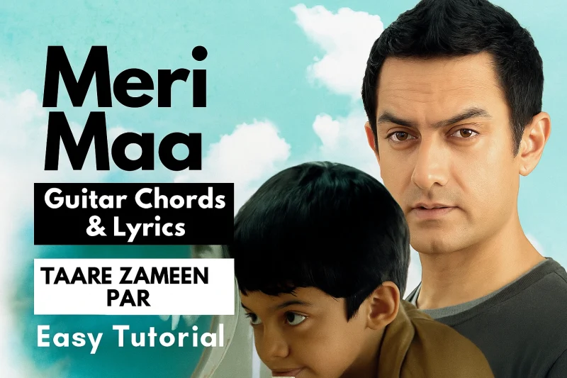 Meri Maa Guitar Chords – Taare Zameen Par | Easy Strumming & Lyrics