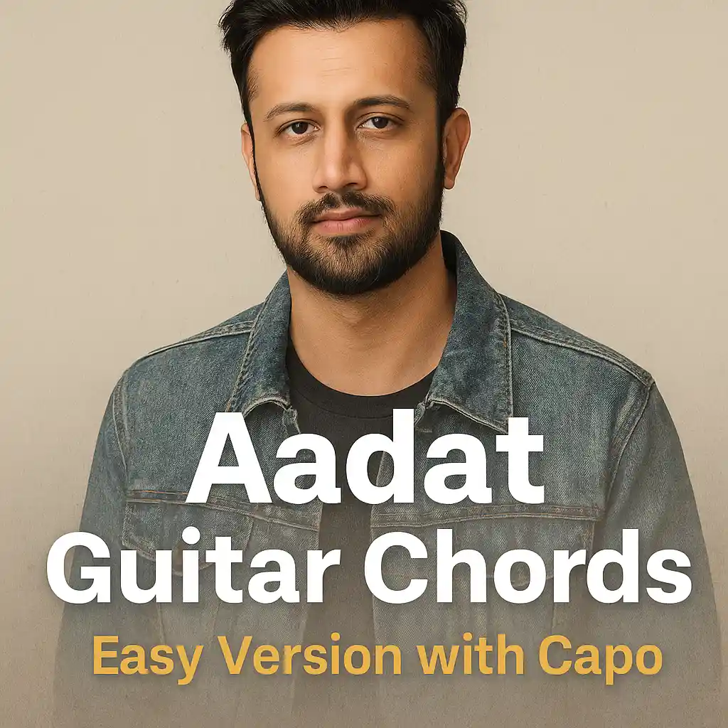 Aadat Guitar Chords - Atif Aslam song with capo - GSMA blog