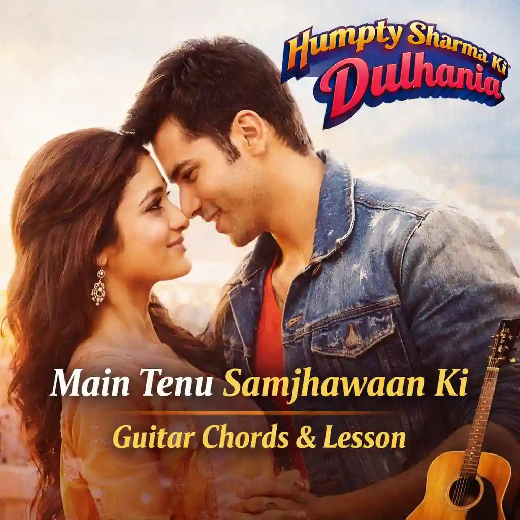 Main Tenu Samjhawaan Ki guitar chords with strumming video guide from Humpty Sharma Ki Dulhania