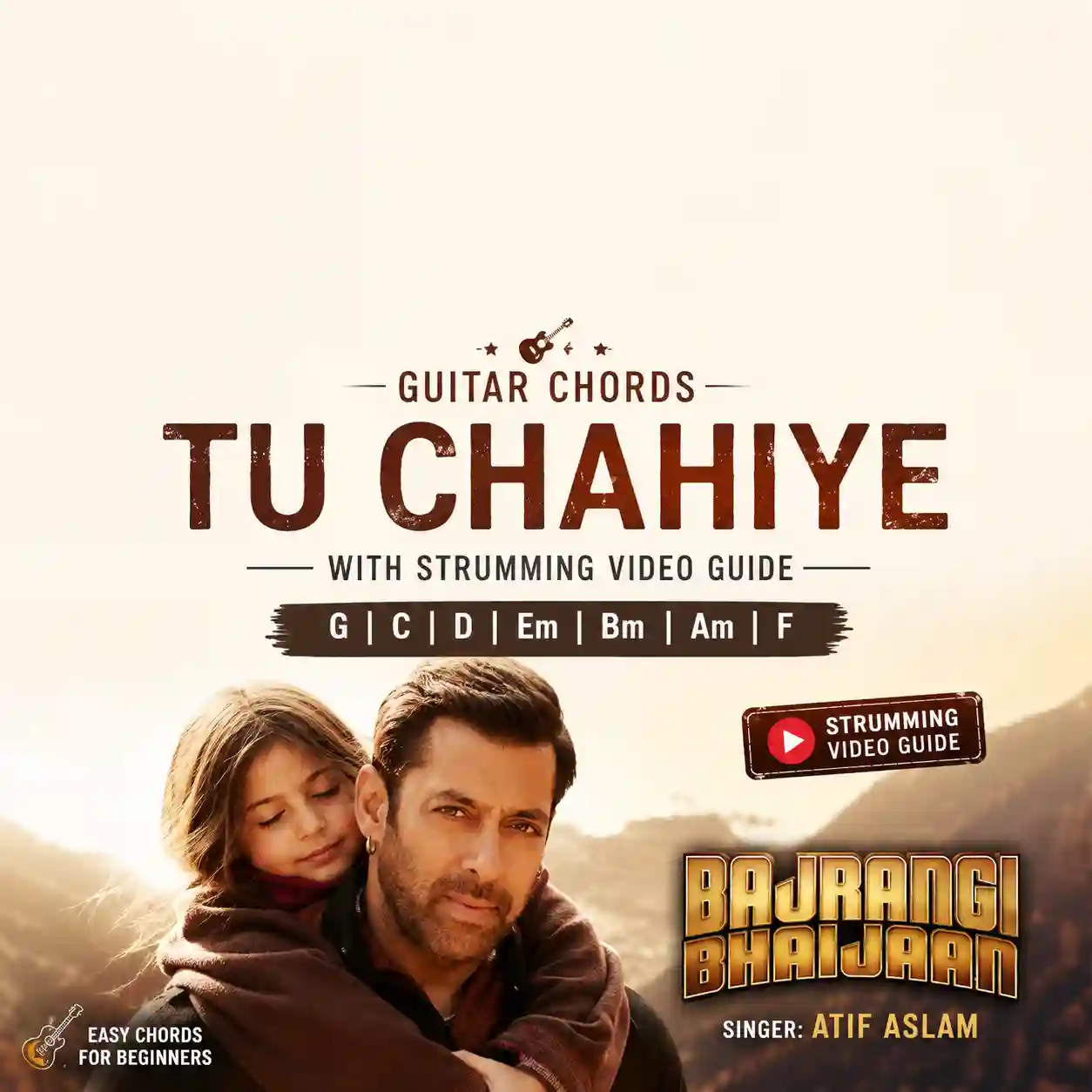 Tu Chahiye Guitar Chords With Strumming Video Guide | Atif Aslam | Bajrangi Bhaijaan